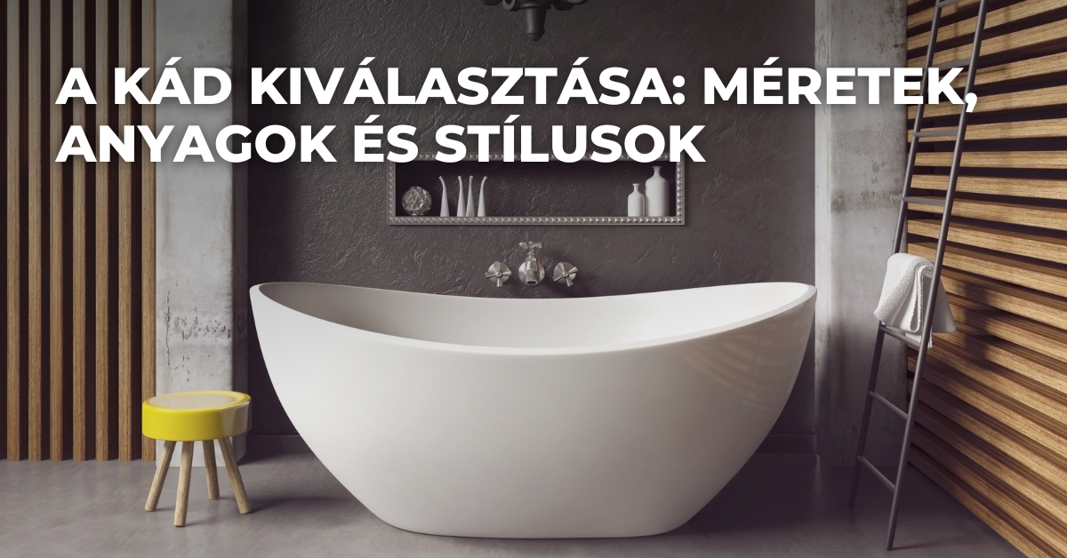 A kád kiválasztása: méretek, anyagok és stílusok