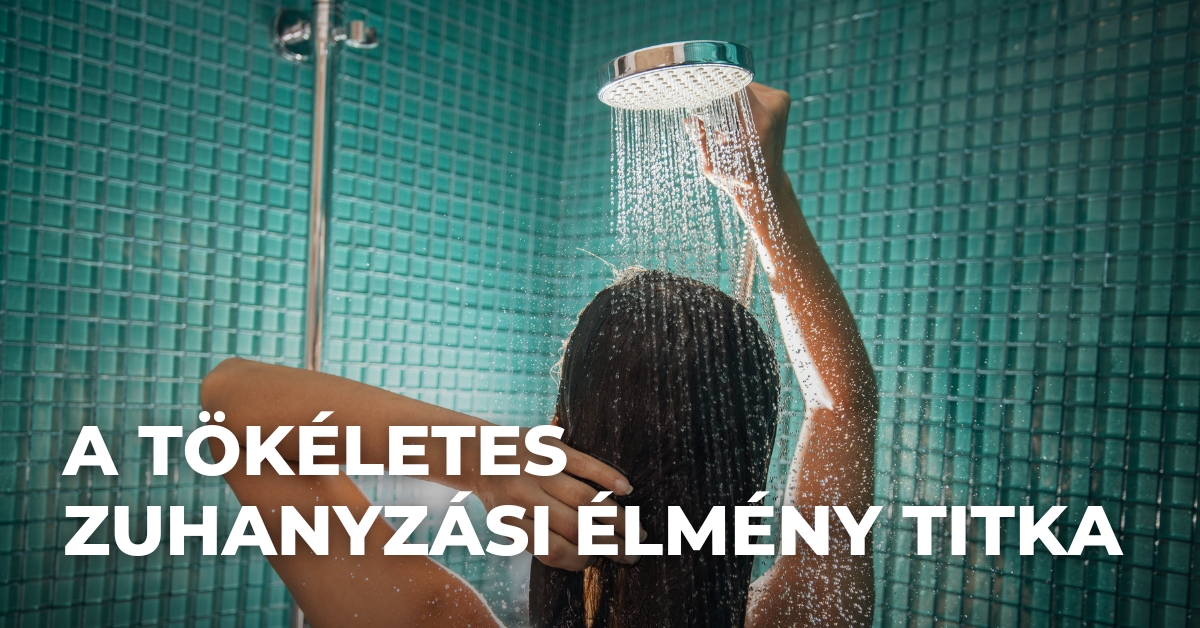 A tökéletes zuhanyzási élmény titka