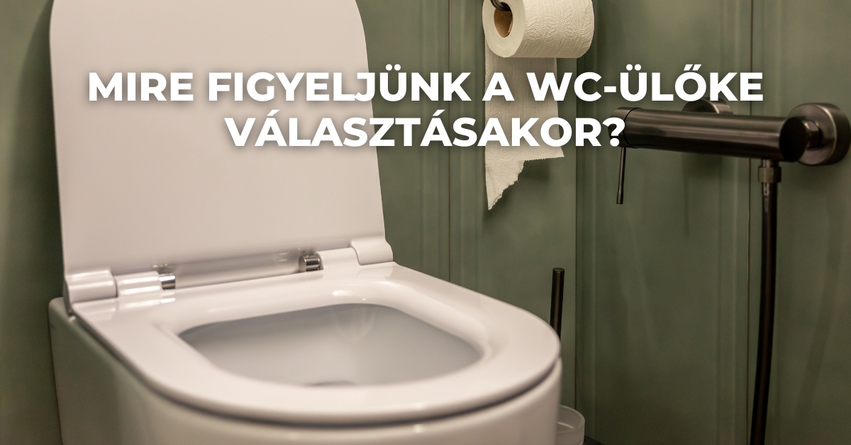 Mire figyeljünk a WC-ülőke választásakor?