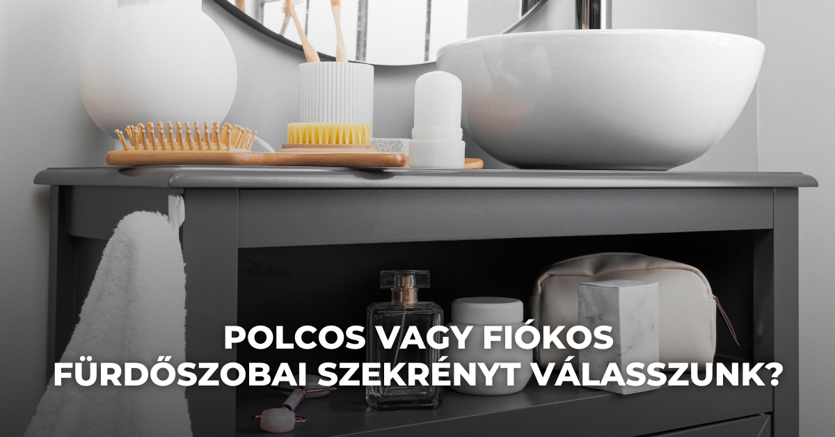 Polcos vagy fiókos fürdőszobai szekrényt válasszunk?