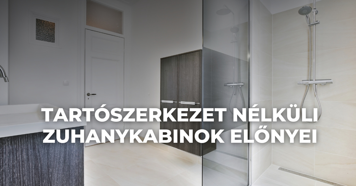 Tartószerkezet nélküli zuhanykabinok előnyei